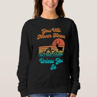 Sweatshirt You Will Never Know Unless You Go Sunset Mountains