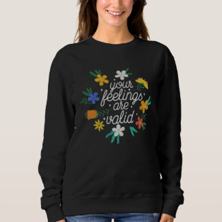 Sweatshirt Your Feelings Are Valid Women Mental Health Aware