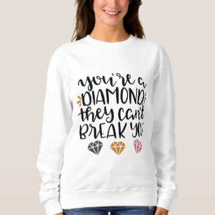 Sweatshirt You're a Diamond, They Can't Break You – Empowerin