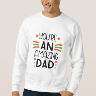 Sweatshirt You're an Amazing Dad – Fun & Colorful