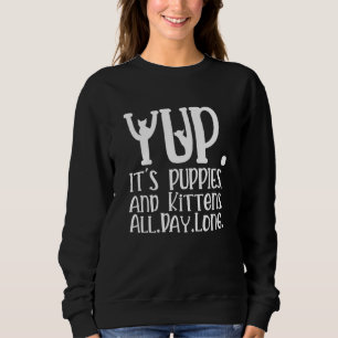Sweatshirt Yup C'est chiots et chatons toute la journée Vet T