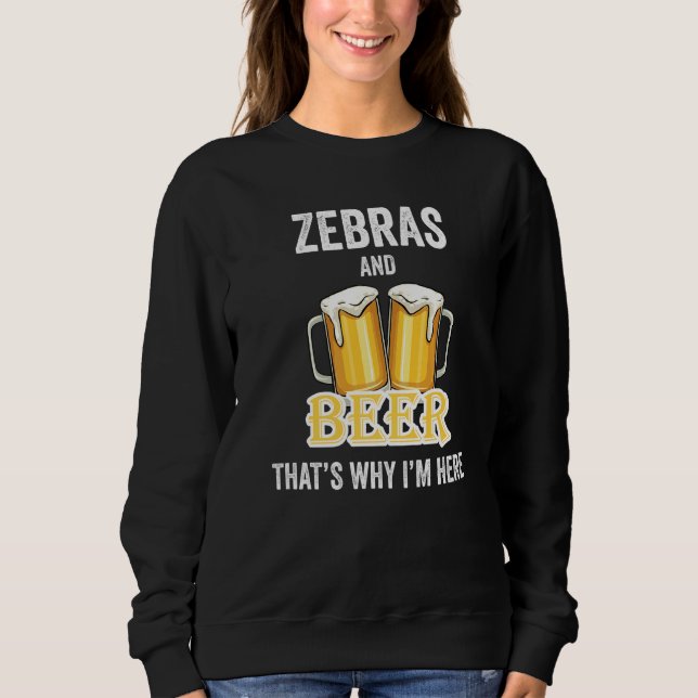 Sweatshirt Zèbres et bière c'est pourquoi je suis ici   (Devant)