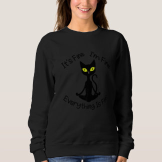 Sweatshirt Zen Cat Its Fine I'm Fine Meditating Cat