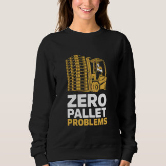 Sweatshirt Zéro problème de palette Warehouse Forklift Driver