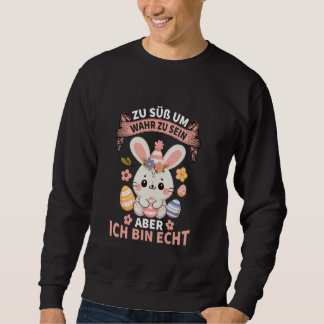 Sweatshirt Zu Süß Um Wahr Zu Sein Aber Ich Bin Echt Cute Happ