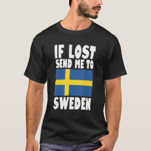 Sweden Flag Design  If lost send me to Sweden T-Shirt