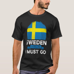Sweden Is Calling I Must Go Swedish Heritage Roots T-Shirt