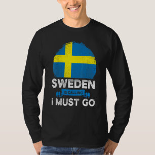 Sweden Is Calling I Must Go Swedish Heritage Roots T-Shirt