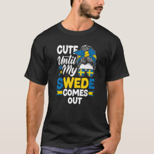 Sweden Swedish Flag Cute Until My Swede Comes Out T-Shirt