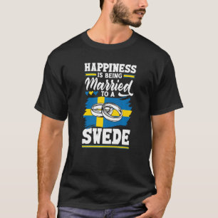 Sweden Swedish Flag Happiness Is Being Married To  T-Shirt
