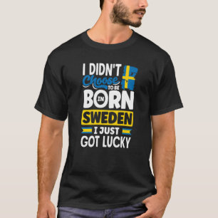 Sweden Swedish Sweden Flag I Just Got Lucky     1 T-Shirt