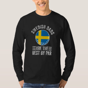 Swedish Dads Are The Best By Par Sweden Flag Golf  T-Shirt