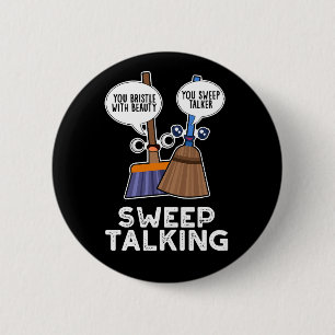Sweep Talking Funny Sweet Talk Broom Pun Dark BG 2 Inch Round Button