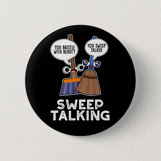 Sweep Talking Funny Sweet Talk Broom Pun Dark BG 2 Inch Round Button (Front)
