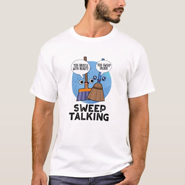 Sweep Talking Funny Sweet Talk Broom Pun  T-Shirt (Front)