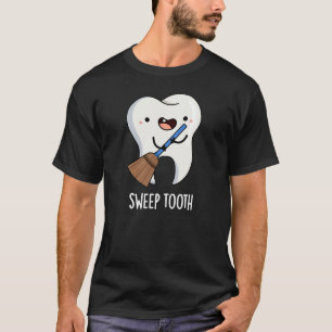 Sweep Tooth Funny Dental Pun T-Shirt