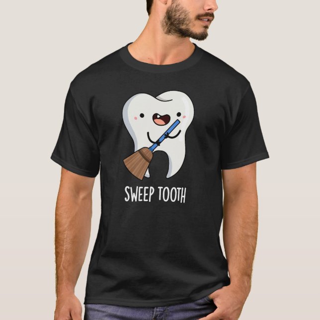 Sweep Tooth Funny Dental Pun  T-Shirt (Front)