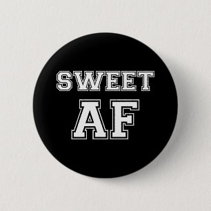 SWEET AF 2 INCH ROUND BUTTON