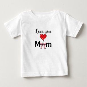 Sweet and stylish “Love You Mom” Baby T-Shirt