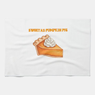 Sweet as Pumpkin Pie – Fall Thanksgiving Dessert D Kitchen Towel