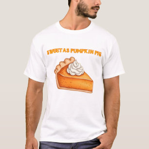 Sweet as Pumpkin Pie � Fall Thanksgiving Dessert D T-Shirt