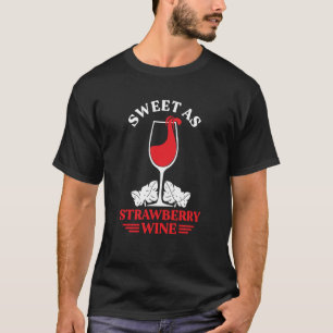 Sweet As Strawberry Wine Ladies Whiskey Drinking W T-Shirt