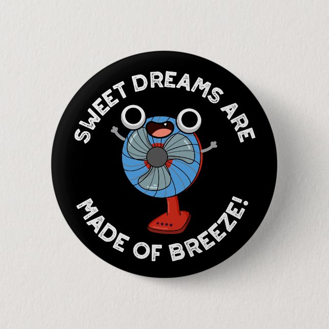 Sweet Dreams Are Made of Breeze Fan Pun Dark BG 2 Inch Round Button (Front)