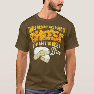 Sweet Dreams Are Made Of Cheese 30905357 T-Shirt