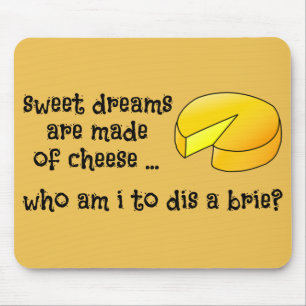 Sweet Dreams are Made of Cheese Mouse Pad