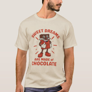 Sweet dreams are made of chocolate  T-Shirt