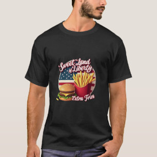 Sweet land of liberty and extra fries T-Shirt