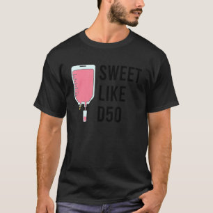 Sweet Life D50 Iv Fluid Nurse T-Shirt