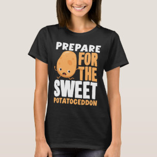 Sweet Potato Lover Prepare For The Sweet Potatoged T-Shirt
