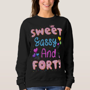 Sweet Sassy And Forty 40th Birthday Doughnut 40 Ye Sweatshirt