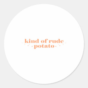 Sweet Tato And Kind Of Rude Tato Funny Quote Classic Round Sticker