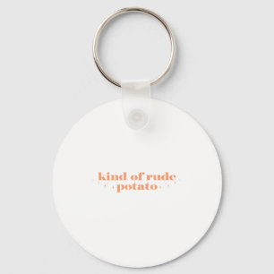 Sweet Tato And Kind Of Rude Tato Funny Quote Keychain