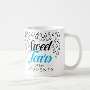 Sweet tears of my students coffee mug