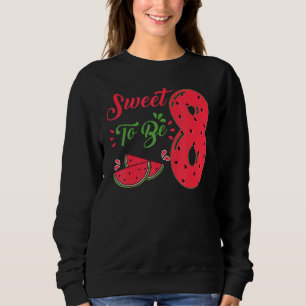 Sweet To Be Eight 8th Watermelon Birthday Family P Sweatshirt