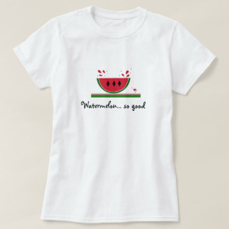 Sweet Watermelon so Good T-Shirt
