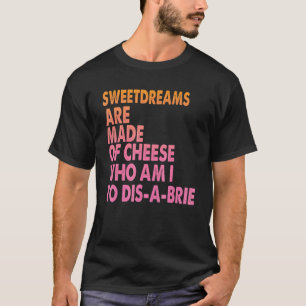 Sweetdreams Are Made Of Cheese  Pizza Jokes 1 T-Shirt
