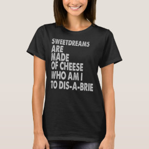 Sweetdreams Are Made Of Cheese Pizza Jokes T-Shirt
