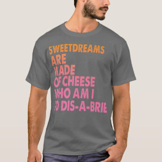 Sweetdreams Are Made Of Cheese Pizza Jokes T-Shirt