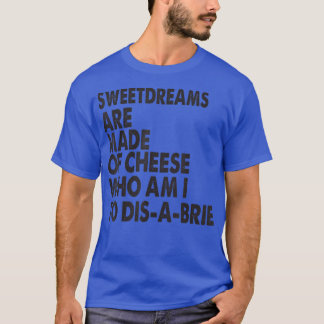 Sweetdreams Are Made Of Cheesepizza Jokes 30945364 T-Shirt