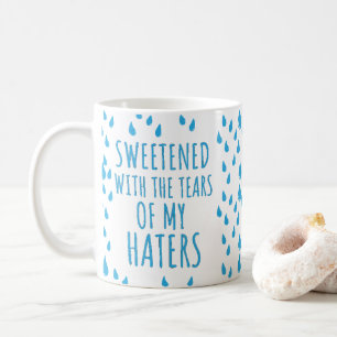 Sweetened With The Tears of My Haters Sarcastic   Coffee Mug