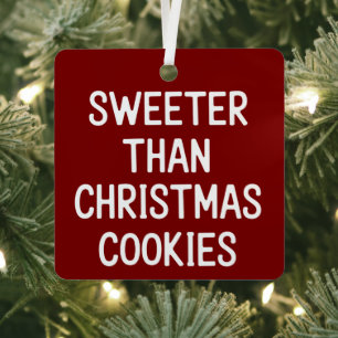 Sweeter Than Christmas Cookies Christmas Funny  Metal Ornament