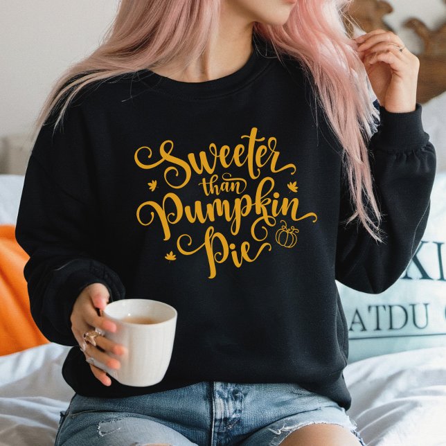 Sweeter Than Pumpkin Pie Fall Vibes Thanksgiving  Sweatshirt (Sweeter Than Pumpkin Pie Sweatshirt)