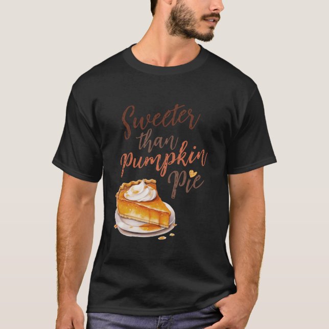 Sweeter Than Pumpkin Pie Thanksgiving Dinner Pumpk T-Shirt (Front)