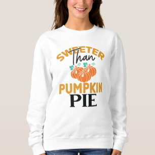 SWEETER THAN PUMPKIN PIE THANKSGIVING SWEATSHIRT