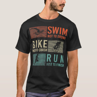 Swim Bike Run Athletes Design for Triathlon  T-Shirt