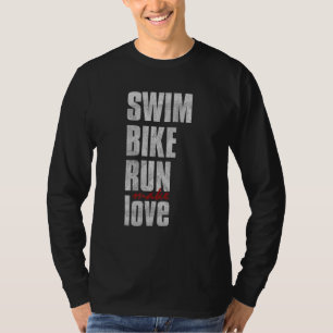 Swim Bike Run Make Love Triathlete Triathlon Inspi T-Shirt